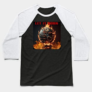 Let it burn Baseball T-Shirt